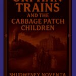 Tartaria Orphan Trains And the cabbage patch Children
